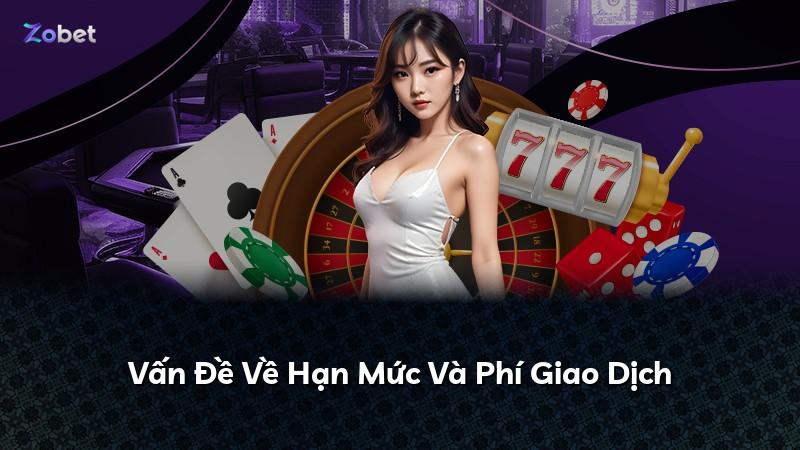 Vấn Đề Về Hạn Mức Và Phí Giao Dịch