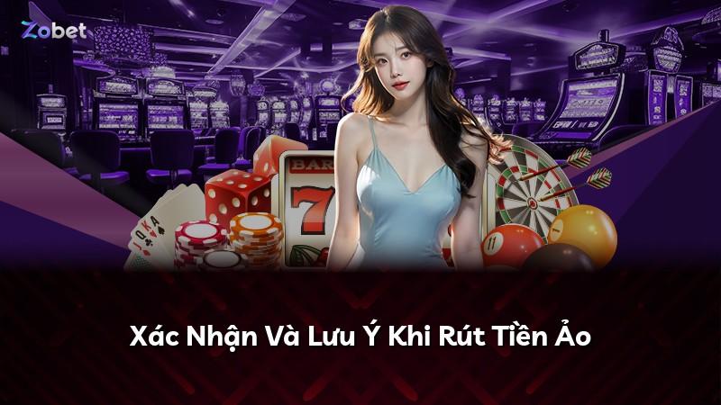 Xác Nhận Và Lưu Ý Khi Rút Tiền Ảo