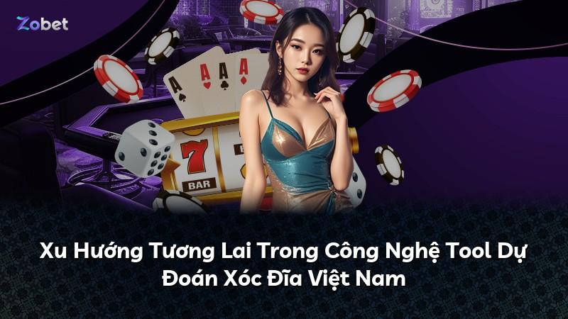 Xu Hướng Tương Lai Trong Công Nghệ Tool Dự Đoán Xóc Đĩa Việt Nam