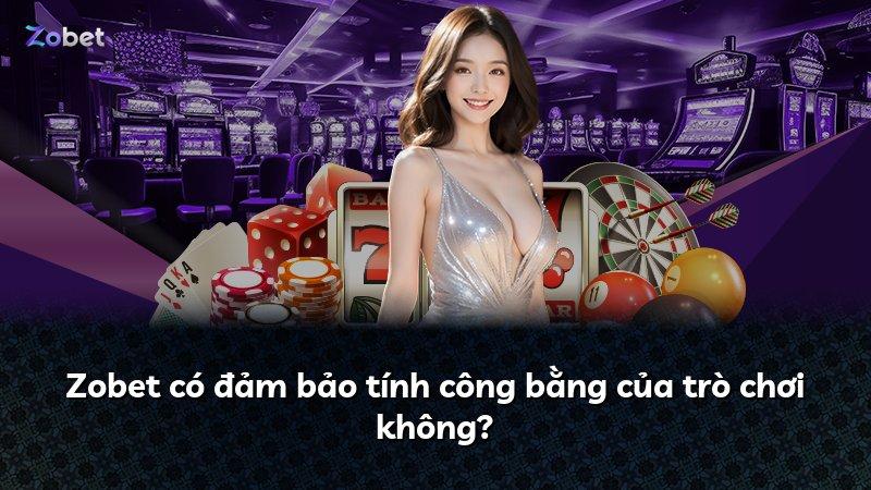 Zobet có đảm bảo tính công bằng của trò chơi không?